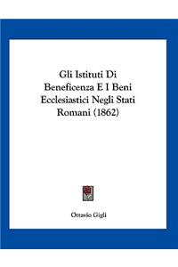 Gli Istituti Di Beneficenza E I Beni Ecclesiastici Negli Stati Romani (1862)