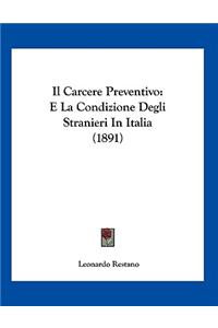 Il Carcere Preventivo: E La Condizione Degli Stranieri In Italia (1891)