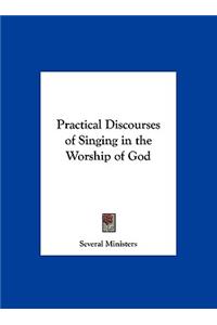 Practical Discourses of Singing in the Worship of God