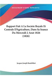 Rapport Fait a la Societe Royale Et Centrale D'Agriculture, Dans Sa Seance Du Mercredi 2 Aout 1826 (1826)