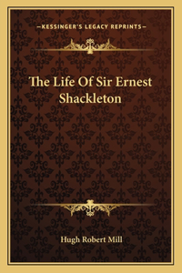 Life of Sir Ernest Shackleton