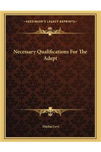 Necessary Qualifications for the Adept