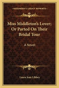 Miss Middleton's Lover; Or Parted on Their Bridal Tour