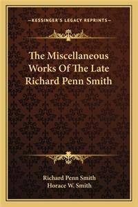 Miscellaneous Works of the Late Richard Penn Smith