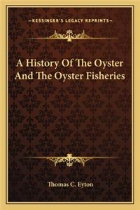 A History Of The Oyster And The Oyster Fisheries