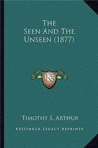 The Seen and the Unseen (1877) the Seen and the Unseen (1877)