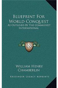 Blueprint For World Conquest: As Outlined By The Communist International