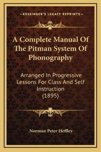 A Complete Manual of the Pitman System of Phonography