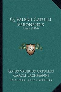 Q. Valerii Catulli Veronensis