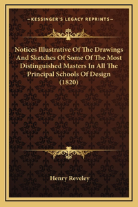 Notices Illustrative of the Drawings and Sketches of Some of the Most Distinguished Masters in All the Principal Schools of Design (1820)