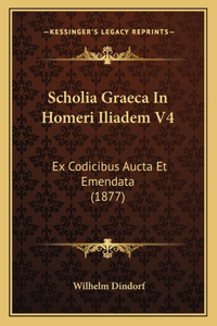 Scholia Graeca In Homeri Iliadem V4
