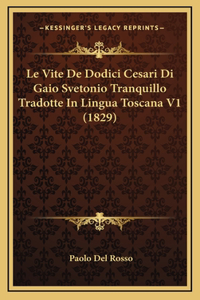 Le Vite De Dodici Cesari Di Gaio Svetonio Tranquillo Tradotte In Lingua Toscana V1 (1829)