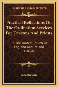 Practical Reflections On The Ordination Services For Deacons And Priests