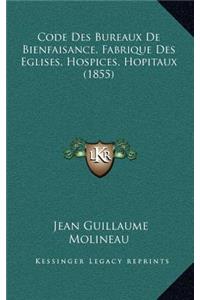 Code Des Bureaux de Bienfaisance, Fabrique Des Eglises, Hospices, Hopitaux (1855)
