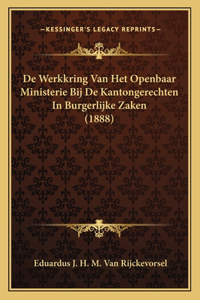 de Werkkring Van Het Openbaar Ministerie Bij de Kantongerechten in Burgerlijke Zaken (1888)