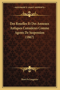 Des Rouelles Et Des Anneaux Antiques Consideres Comme Agents De Suspension (1867)