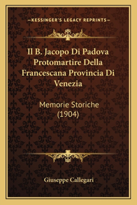 Il B. Jacopo Di Padova Protomartire Della Francescana Provincia Di Venezia