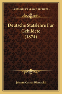 Deutsche Statslehre Fur Gebildete (1874)