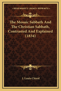 The Mosaic Sabbath And The Christian Sabbath, Contrasted And Explained (1834)