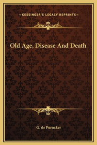 Old Age, Disease And Death