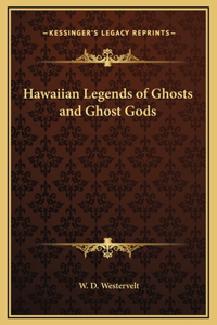 Hawaiian Legends of Ghosts and Ghost Gods