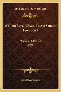 William Boyd Allison, Late A Senator From Iowa