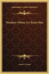 Woodrow Wilson As I Know Him