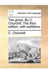 The ghost. By C. Churchill. The third edition, with additions.