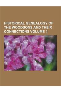 Historical Genealogy of the Woodsons and Their Connections Volume 1