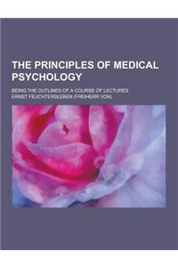 The Principles of Medical Psychology; Being the Outlines of a Course of Lectures