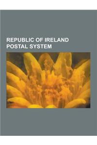 Republic of Ireland Postal System: General Post Office, Postage Stamps of Ireland, Republic of Ireland Postal Addresses, List of People on Stamps of I