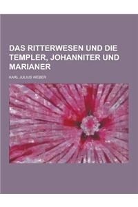 Das Ritterwesen Und Die Templer, Johanniter Und Marianer