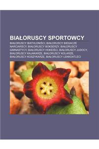 Bia Oruscy Sportowcy: Bia Oruscy Biathloni CI, Bia Oruscy Biegacze Narciarscy, Bia Oruscy Bokserzy, Bia Oruscy Gimnastycy, Bia Oruscy Hokei