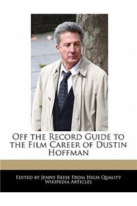 Off the Record Guide to the Film Career of Dustin Hoffman