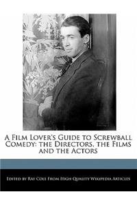 A Film Lover's Guide to Screwball Comedy