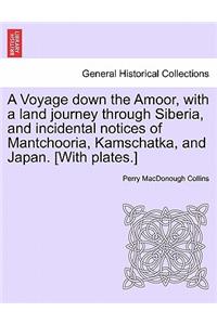 A Voyage Down the Amoor, with a Land Journey Through Siberia, and Incidental Notices of Mantchooria, Kamschatka, and Japan. [With Plates.]