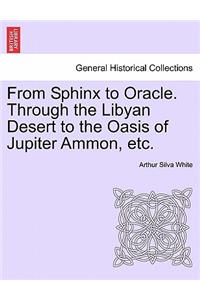 From Sphinx to Oracle. Through the Libyan Desert to the Oasis of Jupiter Ammon, Etc.