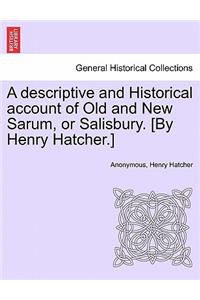 Descriptive and Historical Account of Old and New Sarum, or Salisbury. [By Henry Hatcher.]