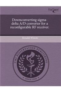 Downconverting SIGMA-Delta A/D Converter for a Reconfigurable RF Receiver.
