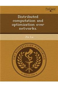 Distributed Computation and Optimization Over Networks