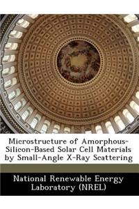 Microstructure of Amorphous-Silicon-Based Solar Cell Materials by Small-Angle X-Ray Scattering