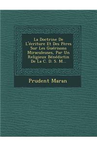 La Doctrine De L'écriture Et Des Pères Sur Les Guérisons Miraculeuses, Par Un Religieux Bénédictin De La C. D. S. M...