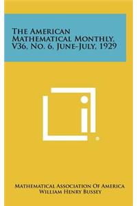 The American Mathematical Monthly, V36, No. 6, June-July, 1929