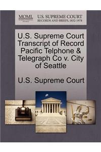 U.S. Supreme Court Transcript of Record Pacific Telphone & Telegraph Co V. City of Seattle