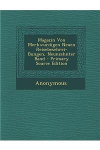 Magazin Von Merkwurdigen Neuen Reisebeschrei-Bungen, Neunzehnter Band
