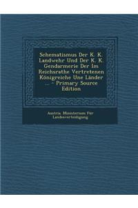 Schematismus Der K. K. Landwehr Und Der K. K. Gendarmerie Der Im Reichsrathe Vertretenen Konigreiche Une Lander ...