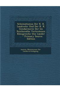 Schematismus Der K. K. Landwehr Und Der K. K. Gendarmerie Der Im Reichsrathe Vertretenen Konigreiche Une Lander ...