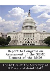 Report to Congress on Assessment of the Gbmd Element of the Bmds