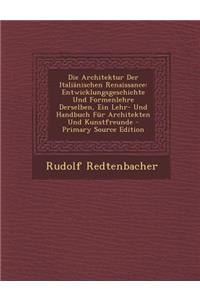 Die Architektur Der Italianischen Renaissance: Entwicklungsgeschichte Und Formenlehre Derselben, Ein Lehr- Und Handbuch Fur Architekten Und Kunstfreunde