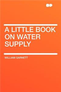 A Little Book on Water Supply